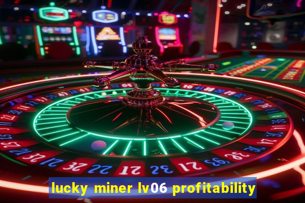 lucky miner lv06 profitability